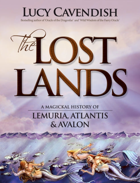 Lost Lands, the: A Magickal History of Lemuria, Atlantis & Avalon