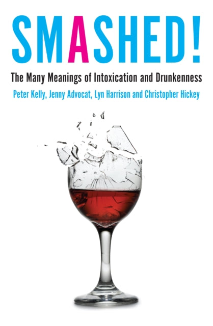 Smashed!: The Many Meanings of Intoxication and Drunkenness