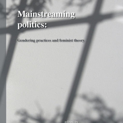 Mainstreaming Politics Gendering Practices and Feminist Theory