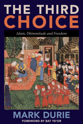 The Third Choice Islam Dhimmitude and Freedom