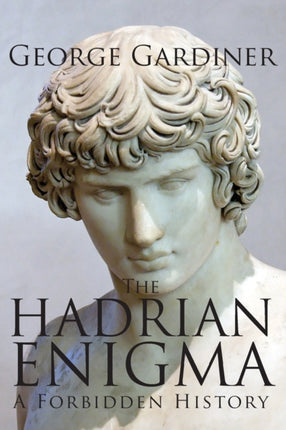 The Hadrian Enigma  A Forbidden History