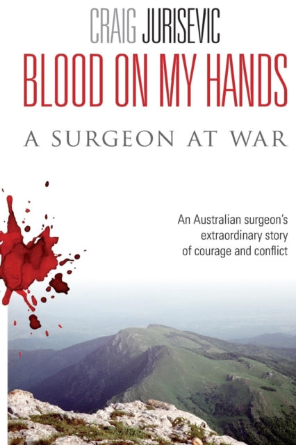Blood on my hands A surgeon at war