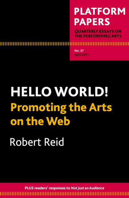 Platform Papers 27: Hello World! Promoting the Arts on the Web: Promoting the Arts on the Web