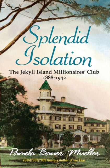 Splendid Isolation: The Jekyll Island Millionaires' Club 1888-1942