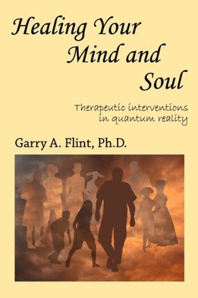 Healing Your Mind and Soul Therapeutic Interventions in Quantum Reality