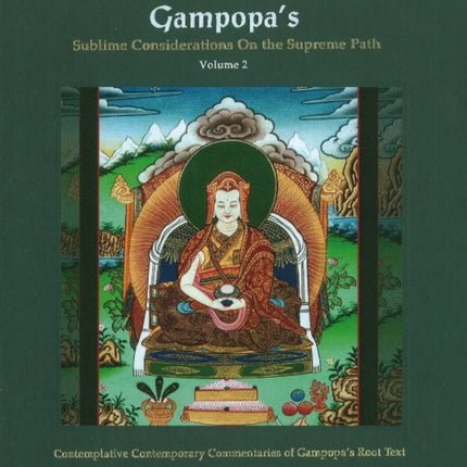 Great Golden Garland of Gampopa's Sublime Considerations on the Supreme Path: Volume 2 -- Contemplative Contemporary Commentaries of Gampopa's Root Text