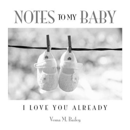 Notes to My Baby: I Love You Already