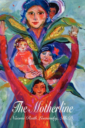 The Motherline Every Womans Journey to Find Her Female Roots