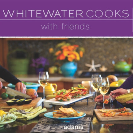 Whitewater Cooks with Friends Volume 4