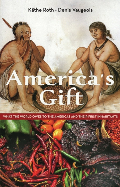 America's Gift: What the World Owes to the Americas and Their First Inhabitants