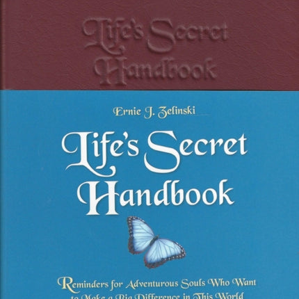 Life's Secret Handbook: Reminders for Adventurous Souls Who Want to Make a Big Difference in This World