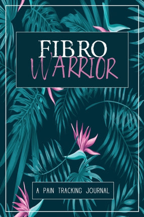 Fibro Warrior A Symptom  Pain Tracking Journal for Fibromyalgia and Chronic Pain
