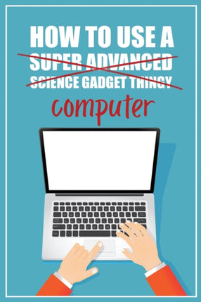 How to Use a Super Advanced Science Gadget Thingy Computer A Funny StepbyStep Guide for Computer Illiteracy  Password Log Book Alphabetized