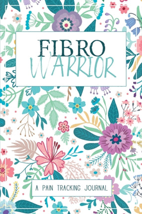 Fibro Warrior A Symptom  Pain Tracking Journal for Fibromyalgia and Chronic Pain