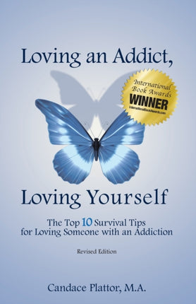 Loving an Addict Loving Yourself The Top 10 Survival Tips for Loving Someone with an Addiction