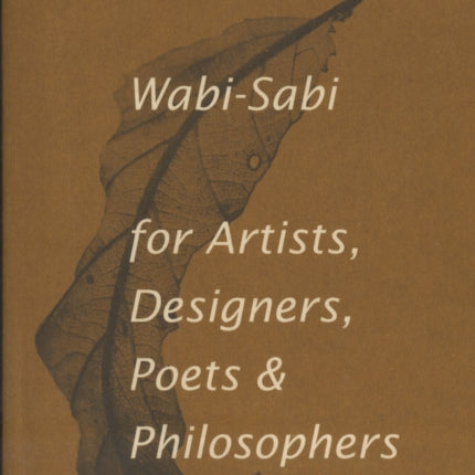 Wabi-Sabi for Artists, Designers, Poets & Philosophers: For Artists, Designers, Poets and Designers