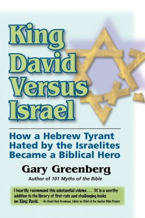 King David Versus Israel How a Hebrew Tyrant Hated by the Israelites Became a Biblical Hero