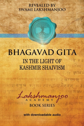 Bhagavad Gita In the Light of Kashmir Shaivism Lakshmanjoo Academy Book Series
