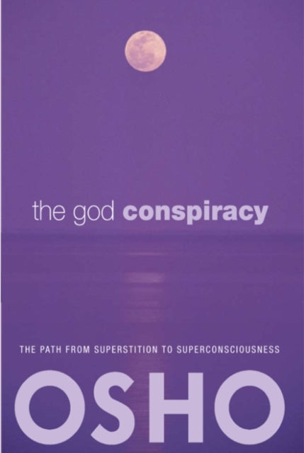 The God Conspiracy: The Path from Superstition to Super Consciousness -- with Audio/Video