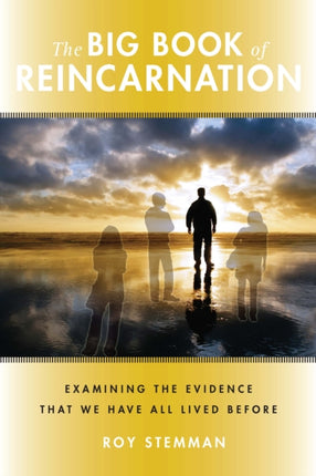 Big Book of Reincarnation: Examining the Evidence That We Have All Lived Before