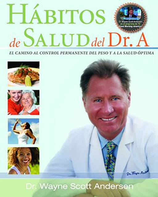 Habitos de Salud del Dr. A: EL CAMINO AL CONTROL PERMANENTE DEL PESO Y A LA SALUD OPTIMA