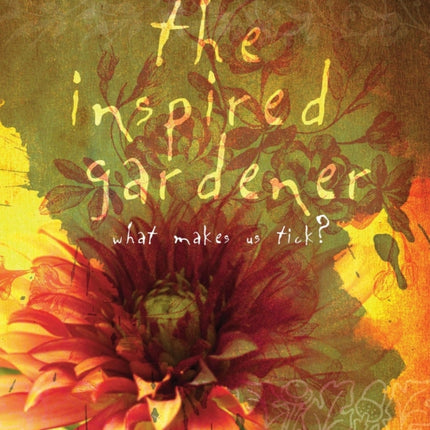 The Inspired Gardener: What Makes Us Tick