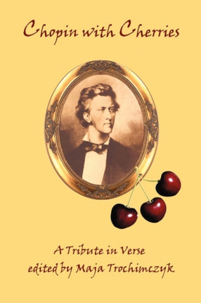 Chopin with Cherries A Tribute in Verse