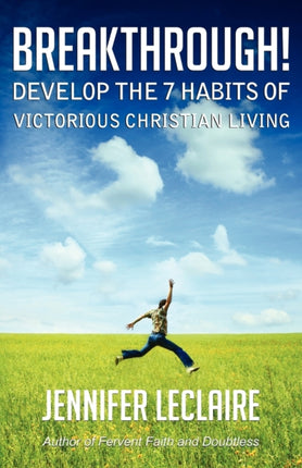 Breakthrough Develop the 7 Habits of Victorious Christian Living