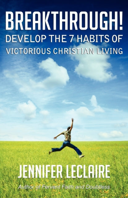 Breakthrough Develop the 7 Habits of Victorious Christian Living