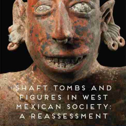 Shaft Tombs and Figures in West Mexican Society: A Reassessment