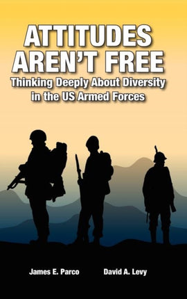 Attitudes Arent Free Thinking Deeply About Diversity in the US Armed Forces