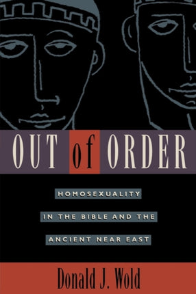 Out of Order Homosexuality in the Bible and the Ancient Near East