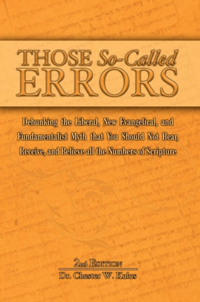 Those SoCalled Errors Debunking the Liberal New Evangelical and Fundamentalist Myth that You Should Not Hear Receive and Believe All the Numbers of Scripture