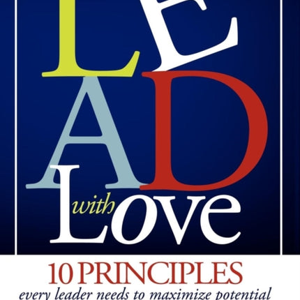 Lead With Love 10 Principles Every Leader Needs