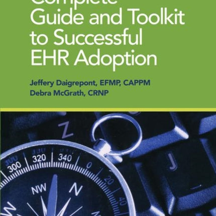 Complete Guide and Toolkit to Successful EHR Adoption