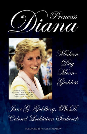 Princess Diana Modern Day MoonGoddess A Psychoanalytical and Mythological Look at Diana Spencers Life Marriage and Death