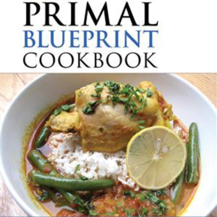 The Primal Blueprint Cookbook: Primal, Low Carb, Paleo, Grain-Free, Dairy-Free and Gluten-Free