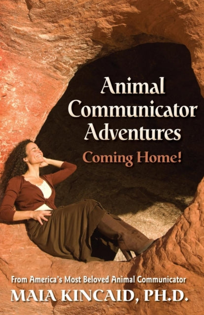 Animal Communicator Adventures Coming Home From Americas Most Beloved Animal Communicator