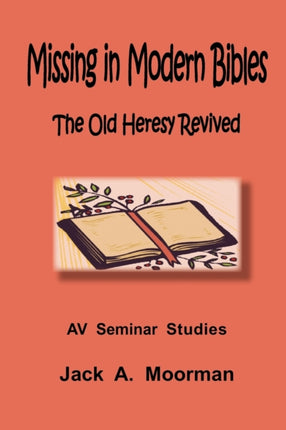 Missing in Modern Bibles the Old Heresy Revived