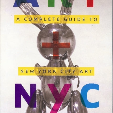 Art  NYC A Complete Guide to New York City Art and Artists