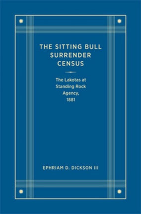 The Sitting Bull Surrender Census  The Lakotas at Standing Rock Agency 1881