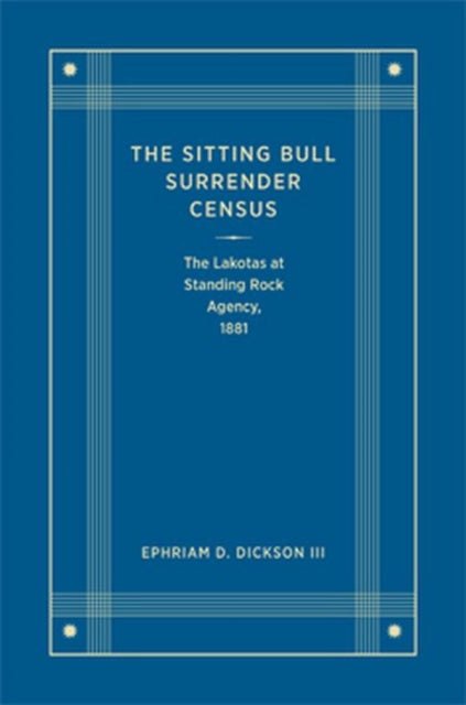 The Sitting Bull Surrender Census  The Lakotas at Standing Rock Agency 1881