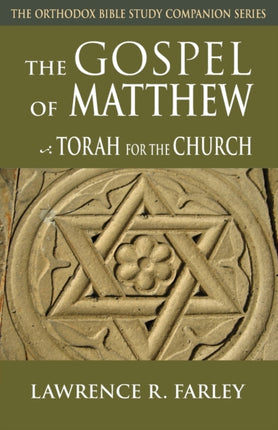 Gospel of Matthew The Torah for the Church The Orthodox Bible Study Companion Series