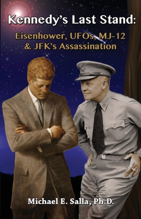 Kennedys Last Stand Eisenhower UFOs MJ12  JFKs Assassination