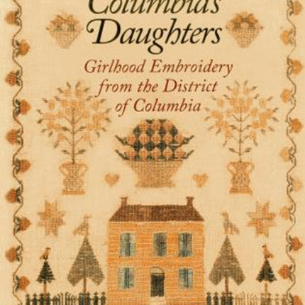 Columbias Daughters Girlhood Embroidery from the