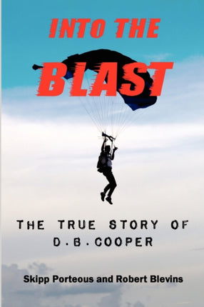 Into The Blast  The True Story of DB Cooper  Revised Edition