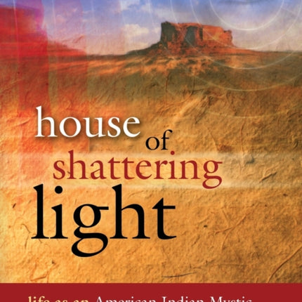 House of Shattering Light The Life  Teachings of a Native American Mystic