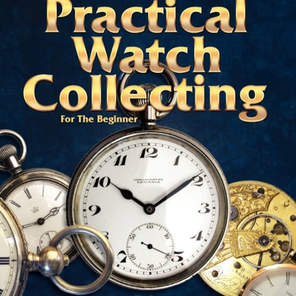 Practical Watch Collecting for the Beginner
