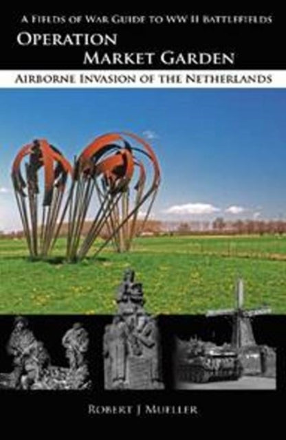Operation MARKET GARDEN Airborne Invasion of the