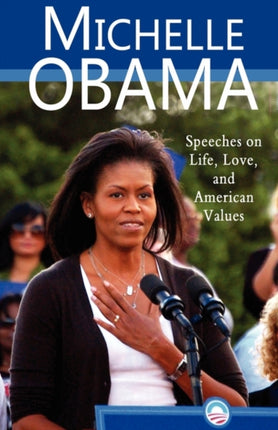 Michelle Obama Speeches on Life Love and American Values